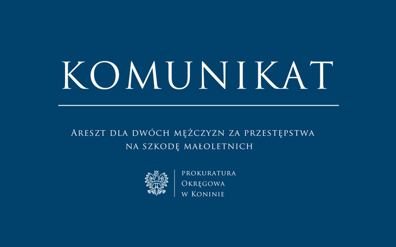 Komunikat Prokuratury Okręgowej w Koninie w sprawie zatrzymania dwóch mężczyzn w Turku 
